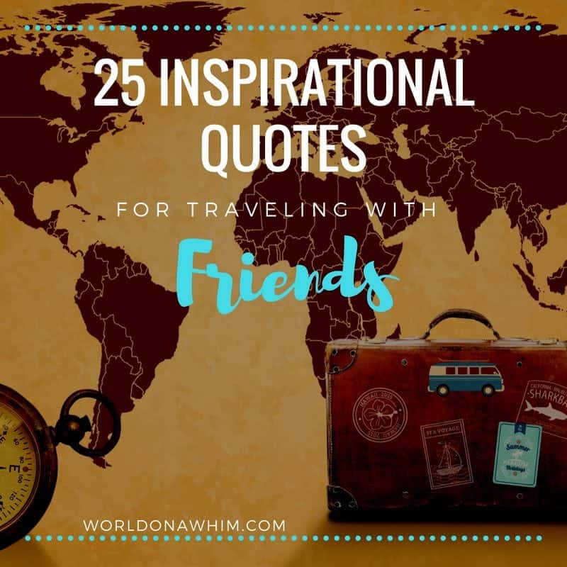 25 Most Inspiring Quotes for Travel With Friends ~ World ...