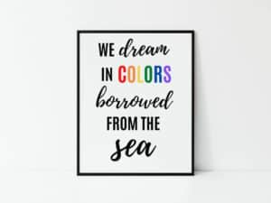 We Dream in Colors Borrowed From the Sea Digital Print